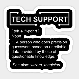 tech support a person who does percision guesswork based on unreliable data provided by those of questionable knowledge see also wizard magician  compute Sticker
